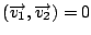 $\left(\overrightarrow{v_{1}},\overrightarrow{v_{2}}\right)=0$