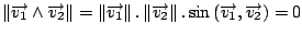 $\left\Vert \overrightarrow{v_{1}}\wedge\overrightarrow{v_{2}}\right\Vert =\left...
...}}\right\Vert .\sin\left(\overrightarrow{v_{1}},\overrightarrow{v_{2}}\right)=0$